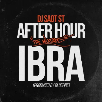 IBRA AFTER HOUR THE MIXTAPE by DJ Saot ST