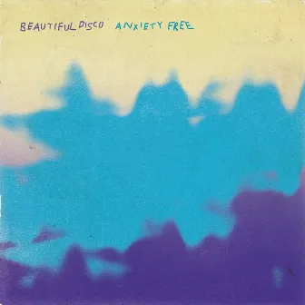 ANXIETY FREE by Beautiful Disco