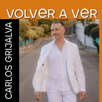 Volver a Ver by Carlos Grijalva