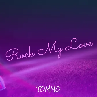 Rock My Love by Tommo