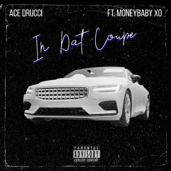 In Dat Coupe (feat. Moneybaby Xo) by Ace Drucci