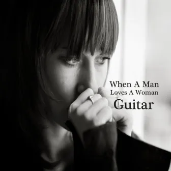 When a Man Loves a Woman: Great Guitar Songs by Instrumental Music Group