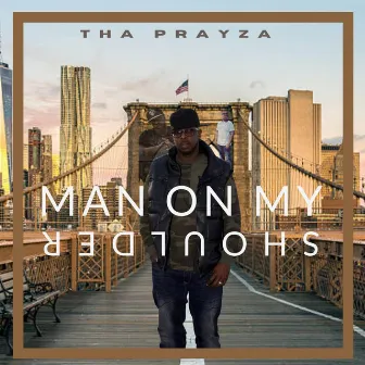 MAN ON MY SHOULDER by Tha PrayZa