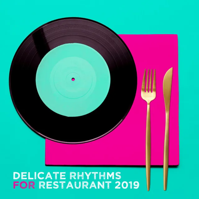 Delicate Rhythms for Restaurant 2019: 15 Instrumental Jazz Melodies Perfect for Restaurant, Meal Time, Lovely Jazz Relaxing Melodies