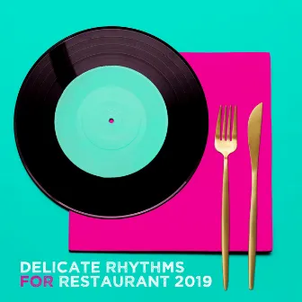 Delicate Rhythms for Restaurant 2019: 15 Instrumental Jazz Melodies Perfect for Restaurant, Meal Time, Lovely Jazz Relaxing Melodies by Restaurant Music Songs