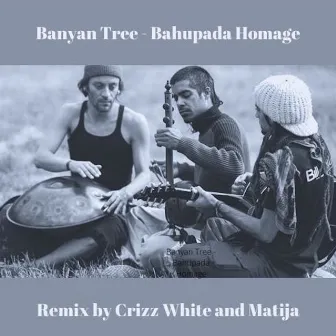 Banyan Tree - Bahupada Homage (Remix) by Matija