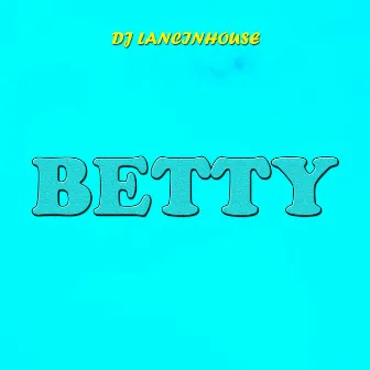 Betty by DJ Lancinhouse