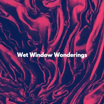 Wet Window Wonderings by Jazz Suave