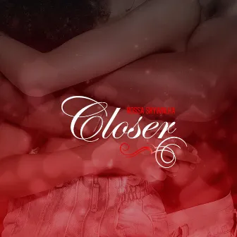 Closer by Rossa Skywalka