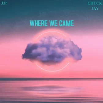 WHERE WE CAME by Chuck Jay