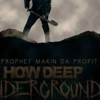 Deep Underground by Da Prophet Makin da Profit