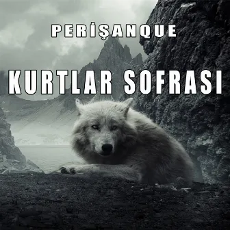 Kurtlar Sofrası by Perişanque