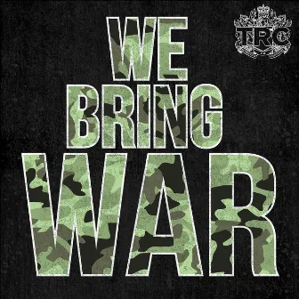 We Bring War by TRC