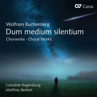 Wolfram Buchenberg: Dum medium silentium. Chorwerke by Matthias Beckert