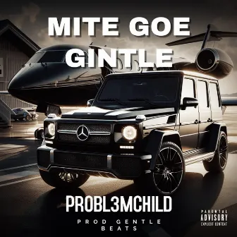 Mite Goe Gintle (Prod. Gentle Beats) by Probl3mChild