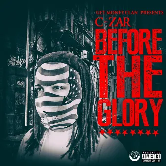 Before the Glory by C-ZAR of G.M.Clan