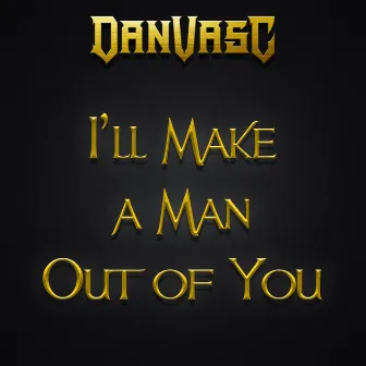 I'll Make a Man Out of You (Metal Version) by Dan Vasc