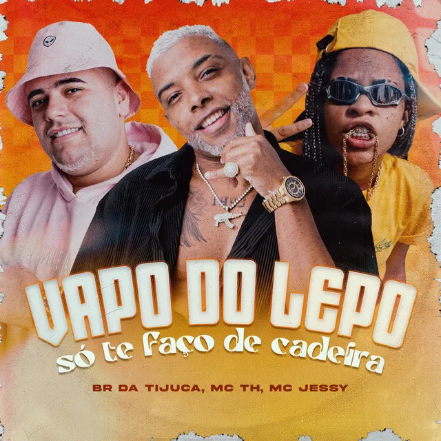 Vapo do Lepo Só Te Faço de Cadeira