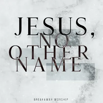 Jesus, No Other Name (Live) by Breakaway Ministries