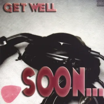 Soon. . . by Get Well