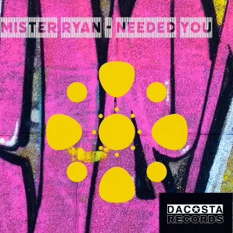 Needed You by Mister Ryan