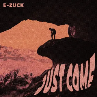 Just Come by E-Zuck