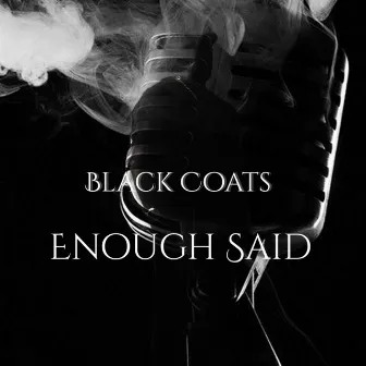 Enough Said by Black Coats