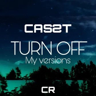 Turn Off (My Versions) by Casst