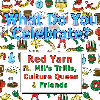 What Do You Celebrate? by Red Yarn