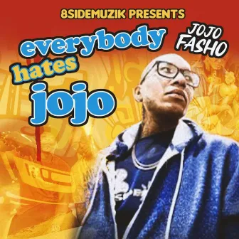 Everybody Hates Jojo by Jojo Fasho