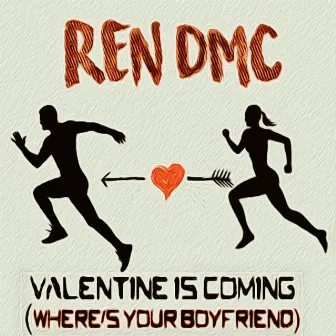 Valentine Is Coming (Where's Your Boyfriend) by Ren DMC