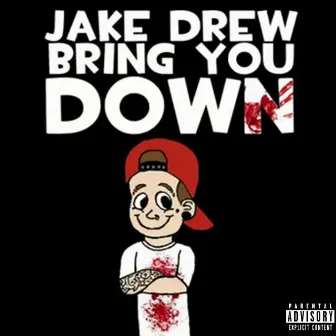 Bring You Down by Jake Drew