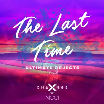 The Last Time (Ultimate Rejects Remix) by X-Change