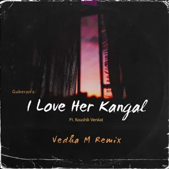 I Love Her Kangal (Vedha M Remix) by Guberan