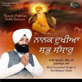 Nanak Dukhiya Sabh Sansaar by Bhai Gurpreet Singh