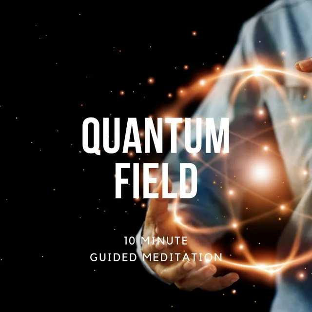 Guided Meditation Connect With the Quantum Field, 10 Minutes