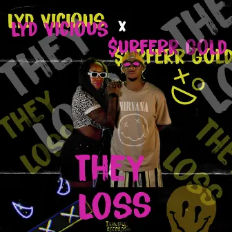 THEY LOSS by Lyd Vicious