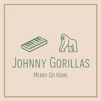 Merry Go Home by Johnny Gorillas