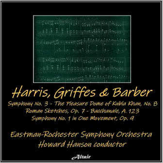 Harris, Griffes & Barber: Symphony NO. 3 - The Pleasure Dome of Kubla Khan, NO. 8 - Roman Sketches, OP. 7 - Bacchanale, A. 123 - Symphony NO. 1 in One Movement, OP. 9 by Howard Hanson