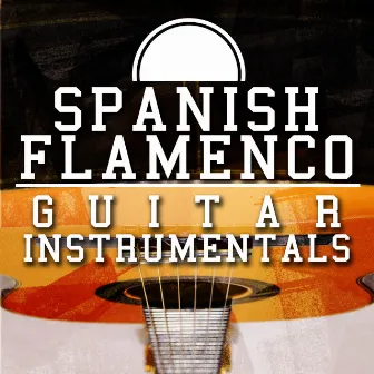 Spanish Flamenco Guitar Instrumentals by Flamenco Guitar Masters