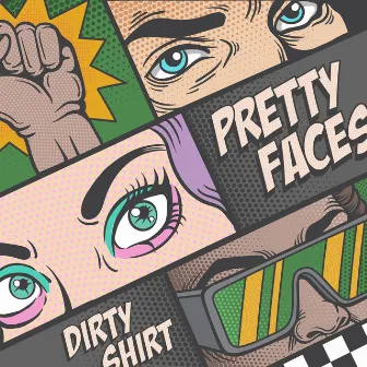 Pretty Faces by Dirty Shirt