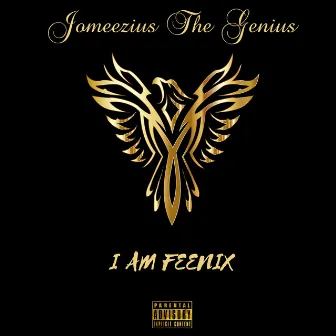 I Am Feenix by Jomeezius The Genius