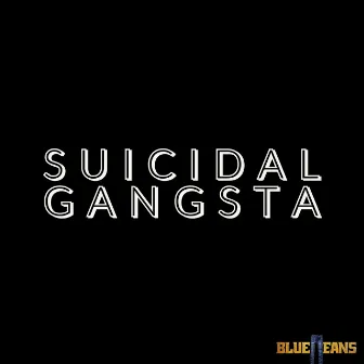 Suicidal Gangsta by Bluejeans