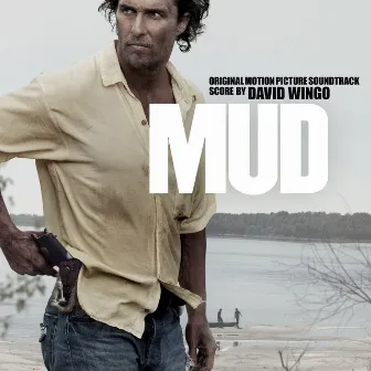 Mud (Original Motion Picture Soundtrack) by David Wingo