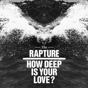 How Deep Is Your Love? by The Rapture