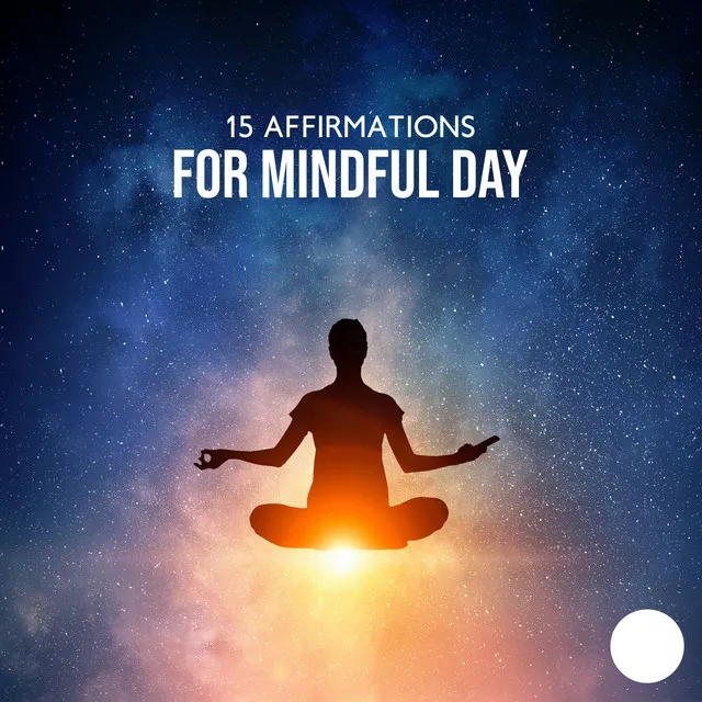 15 Affirmations for Mindful Day: Find Peace & Harmony in Meditation Practice