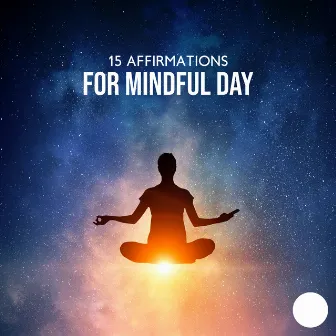 15 Affirmations for Mindful Day: Find Peace & Harmony in Meditation Practice by Meditative Mantra Zone