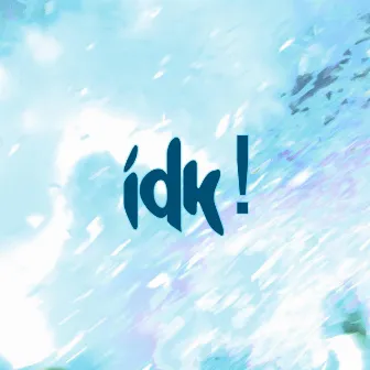 idk! by 1una