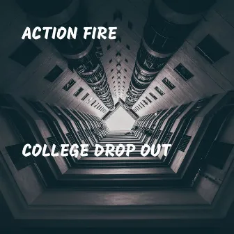 College Drop Out by Action Fire