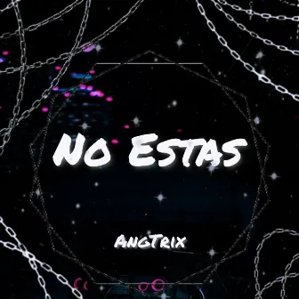 No Estas by AngTrix